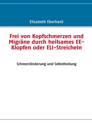 cover image of Frei von Kopfschmerzen und Migräne durch heilsames EE-Klopfen oder ELI-Streicheln